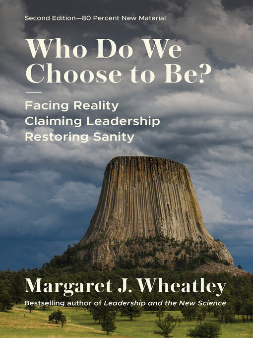 Title details for Who Do We Choose to Be? by Margaret J. Wheatley - Available